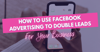 how to use Facebook advertising to double leads for your business