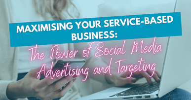 Maximising Your Service-Based Business: The Power of Social Media Advertising and Targeting